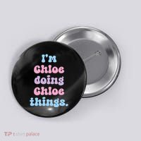 I'm Chloe Doing Chloe Things Funny Name Button thumb 0