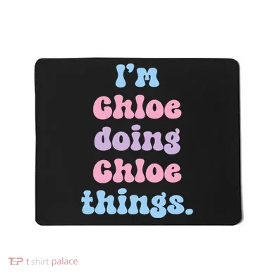 I'm Chloe Doing Chloe Things Funny Name Mousepad