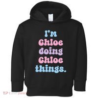 I'm Chloe Doing Chloe Things Funny Name Toddler Hoodie thumb 0