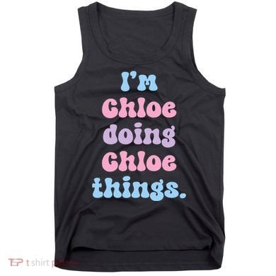 I'm Chloe Doing Chloe Things Funny Name Tank Top