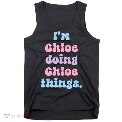 I'm Chloe Doing Chloe Things Funny Name Tank Top