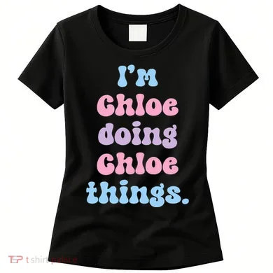 I'm Chloe Doing Chloe Things Funny Name Women's T-Shirt