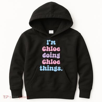 I'm Chloe Doing Chloe Things Funny Name Kids Hoodie