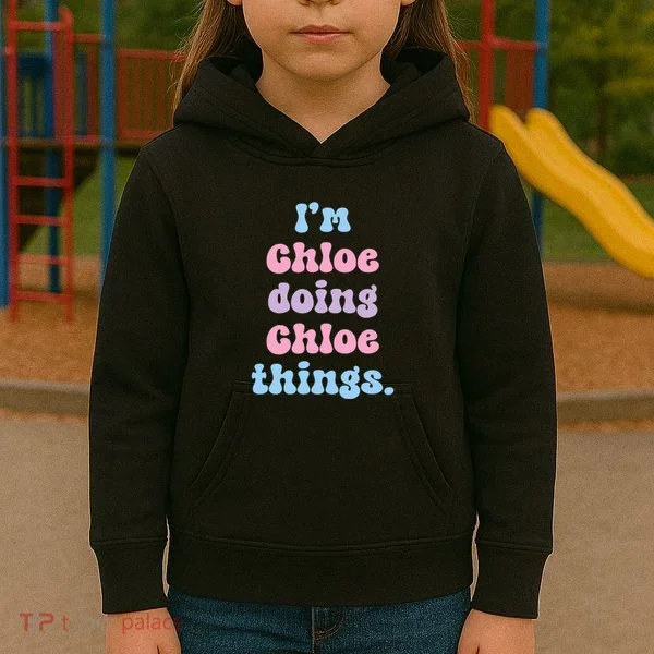 I'm Chloe Doing Chloe Things Funny Name Kids Hoodie
