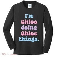 I'm Chloe Doing Chloe Things Funny Name Kids Long Sleeve Shirt thumb 0