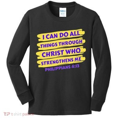 I Can Do All Things Through Christ Who Strengthens Me Kids Long Sleeve Shirt