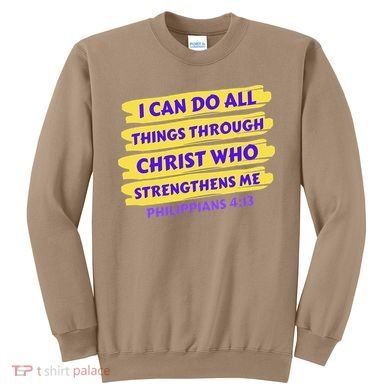 I Can Do All Things Through Christ Who Strengthens Me Sweatshirt