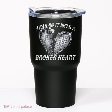 I Can Do It With A Broken Heart Tumbler