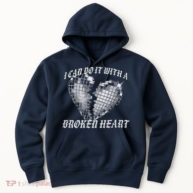 I Can Do It With A Broken Heart Hoodie
