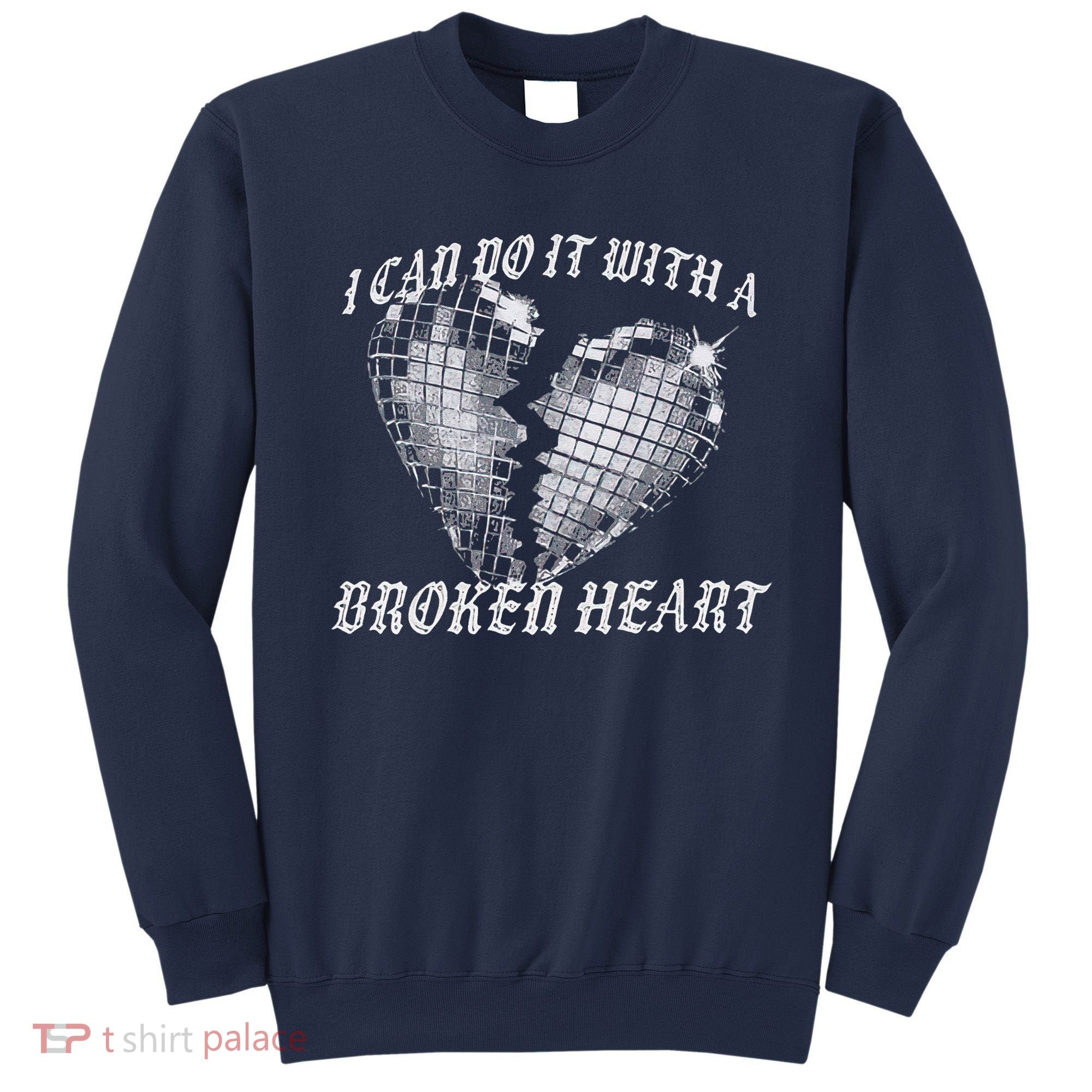 I Can Do It With A Broken Heart Sweatshirt