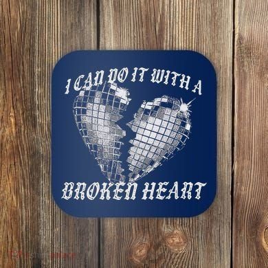 I Can Do It With A Broken Heart Coaster