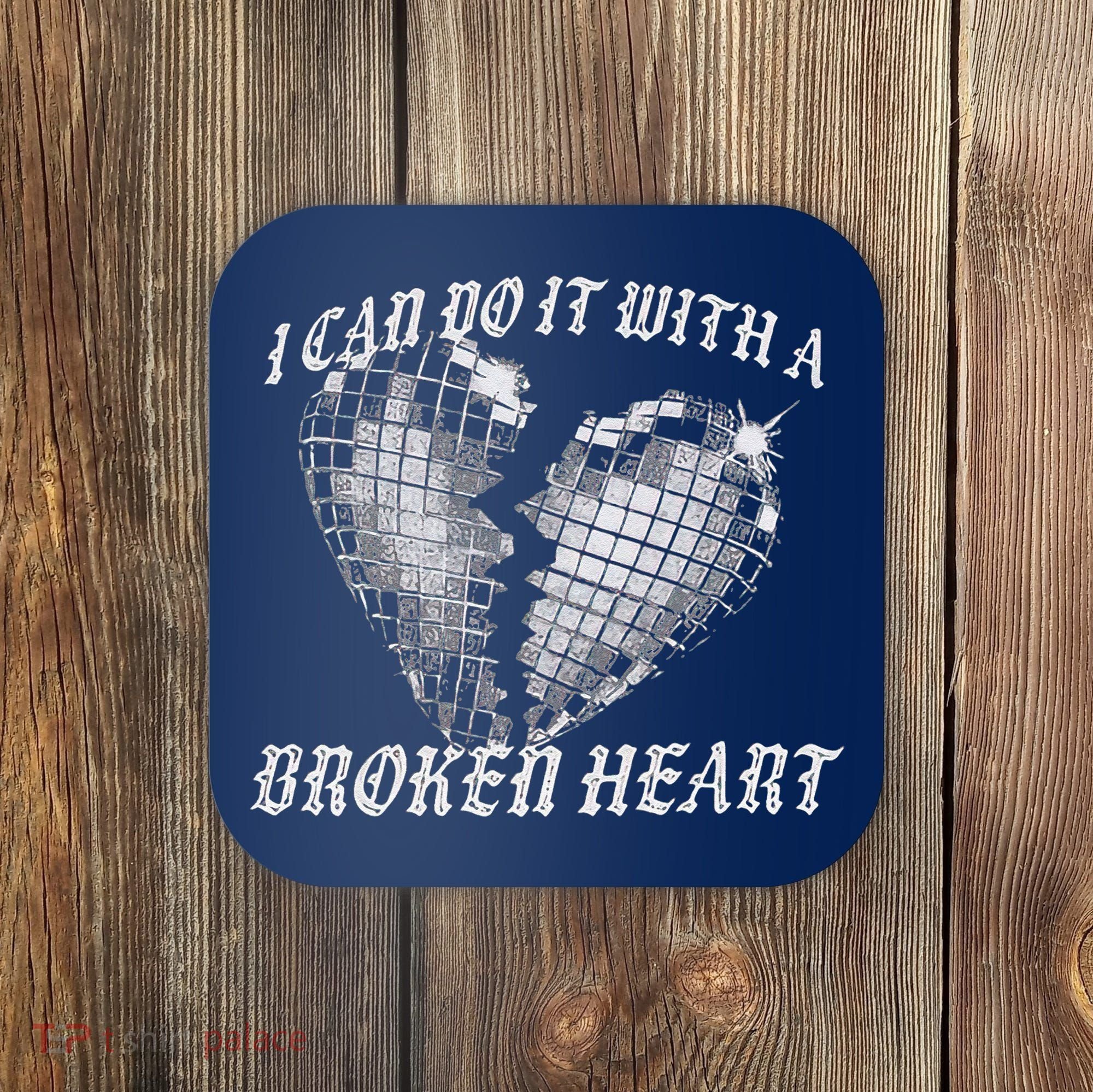 I Can Do It With A Broken Heart Coaster