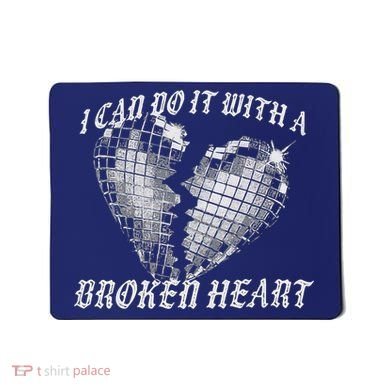 I Can Do It With A Broken Heart Mousepad