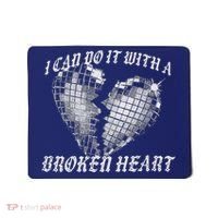 I Can Do It With A Broken Heart Mousepad thumb 0