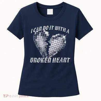 I Can Do It With A Broken Heart Women's T-Shirt