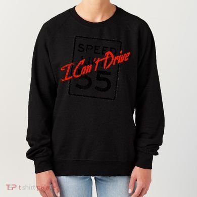 I Can't Drive 55 Distressed Women's Sweatshirt
