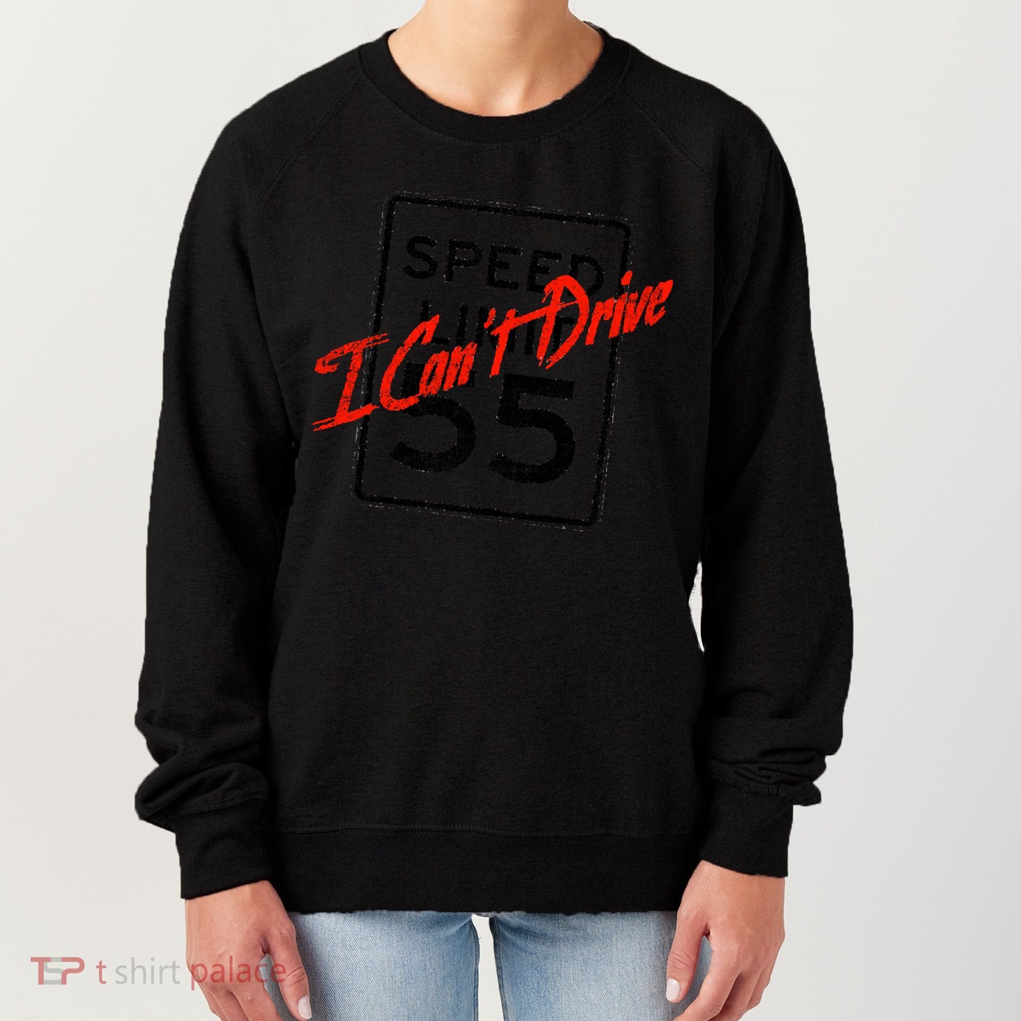 I Can't Drive 55 Distressed Women's Sweatshirt