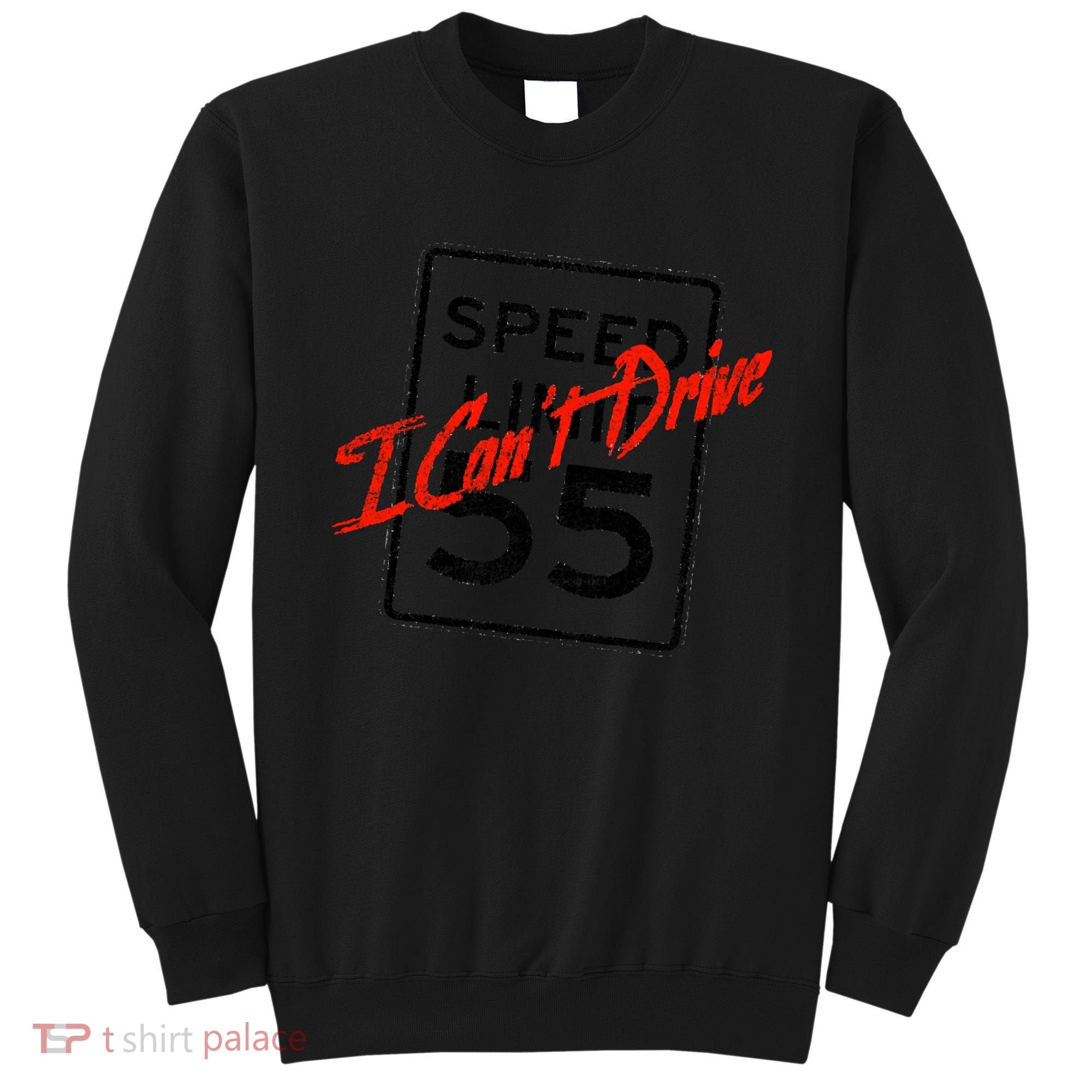 I Can't Drive 55 Distressed Sweatshirt