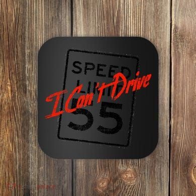 I Can't Drive 55 Distressed Coaster