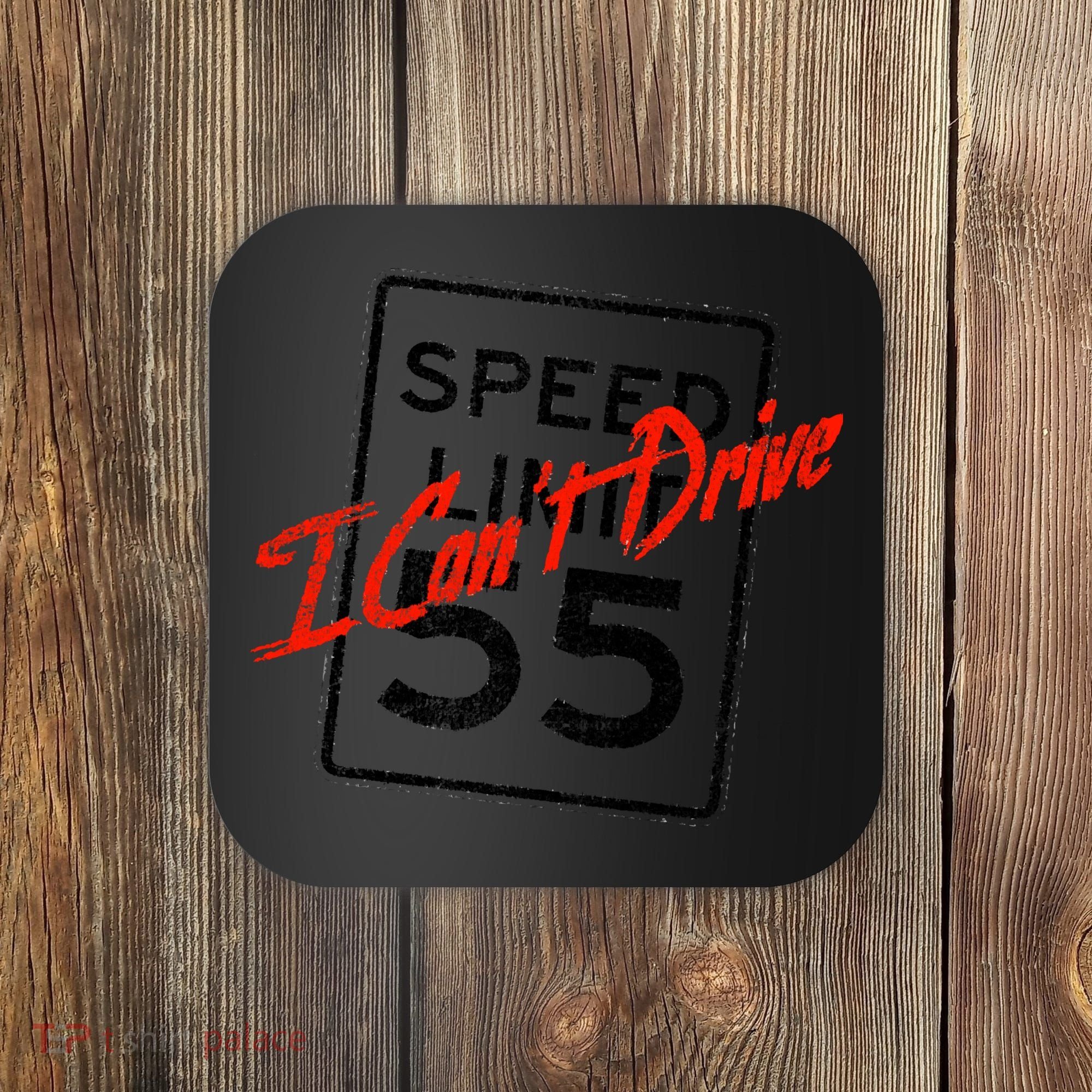 I Can't Drive 55 Distressed Coaster
