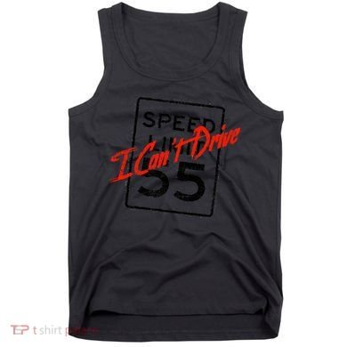 I Can't Drive 55 Distressed Tank Top