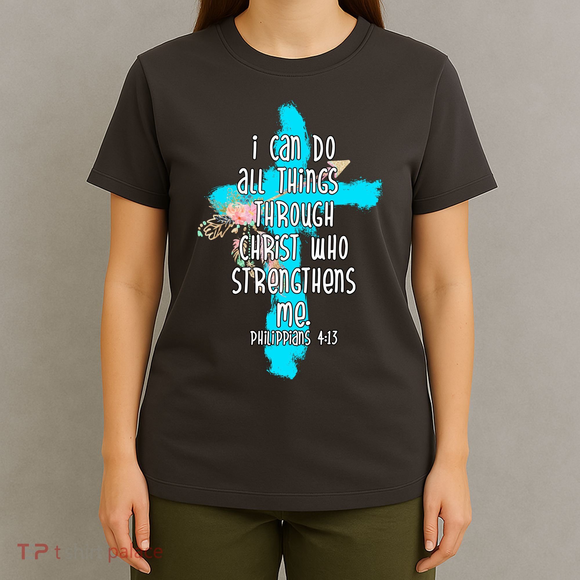I Can Do All Things Through Christ Philippians 4:13 Bible Verse T-Shirt