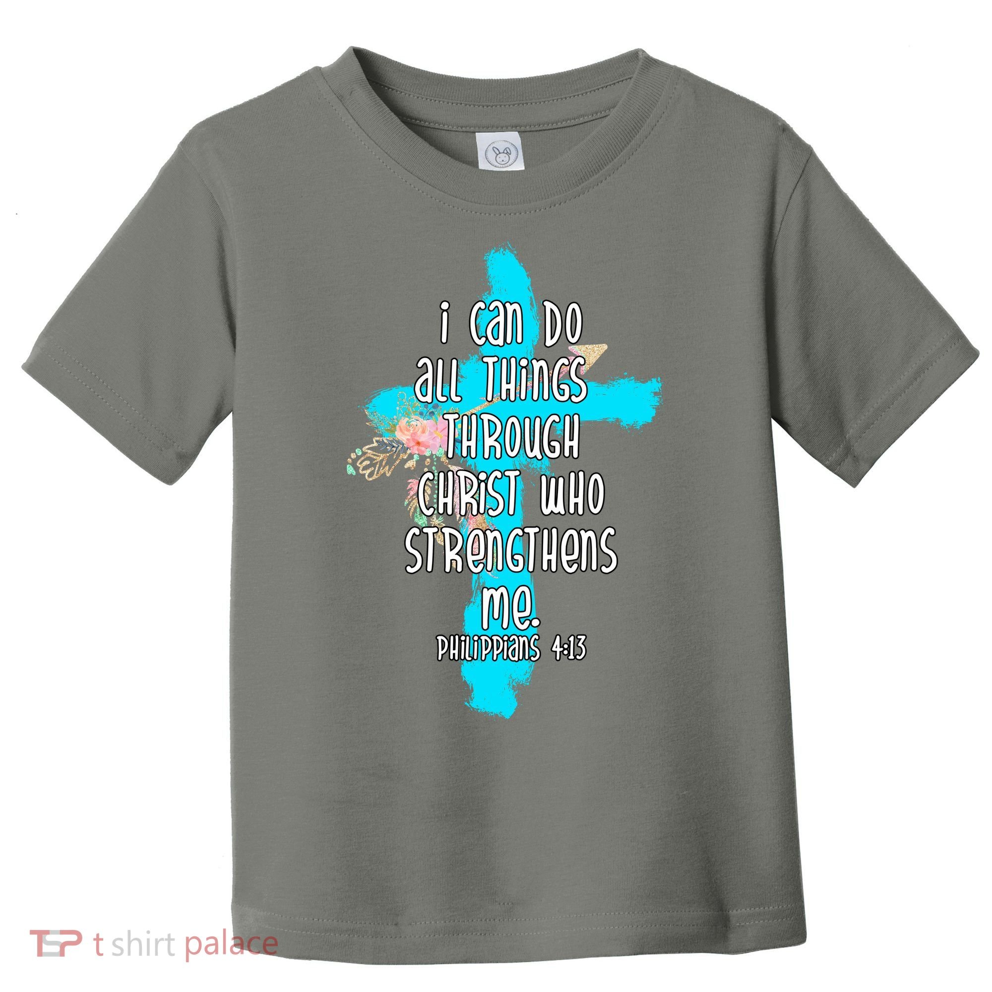 I Can Do All Things Through Christ Philippians 4:13 Bible Verse Toddler T-Shirt