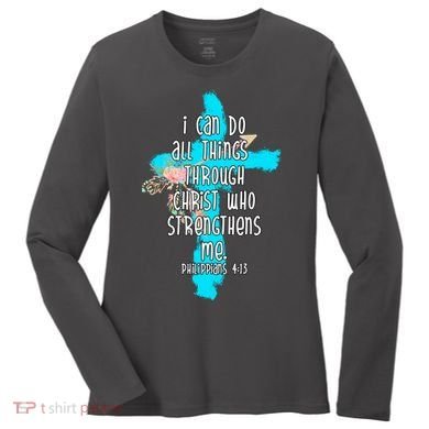 I Can Do All Things Through Christ Philippians 4:13 Bible Verse Women's Long Sleeve Shirt