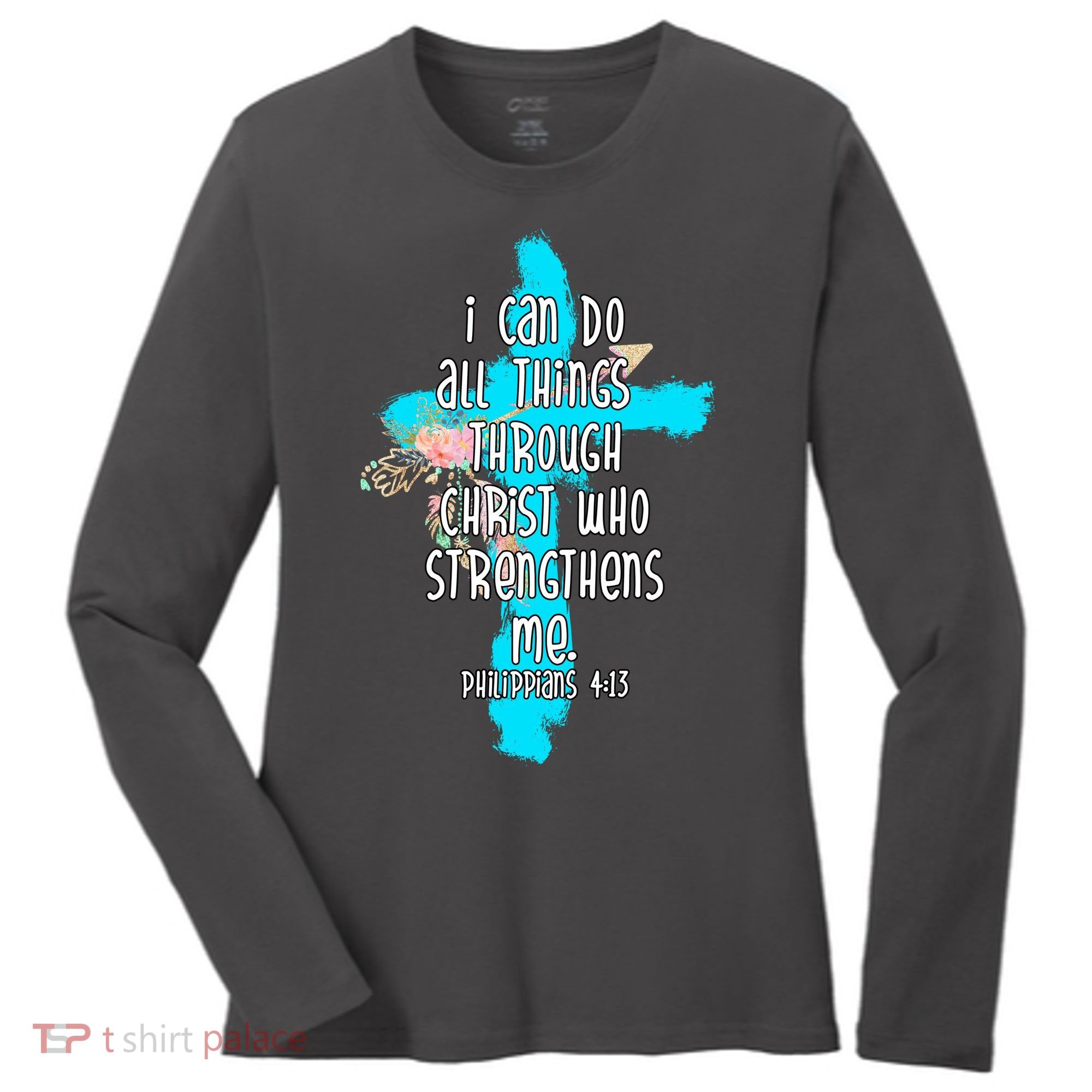 I Can Do All Things Through Christ Philippians 4:13 Bible Verse Women's Long Sleeve Shirt