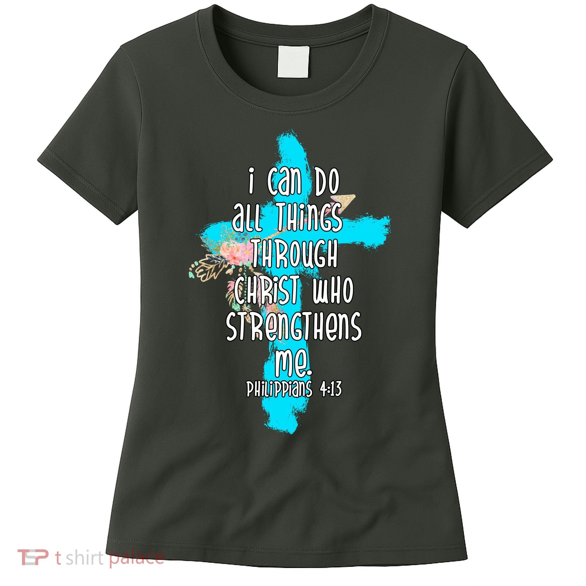 I Can Do All Things Through Christ Philippians 4:13 Bible Verse Women's T-Shirt