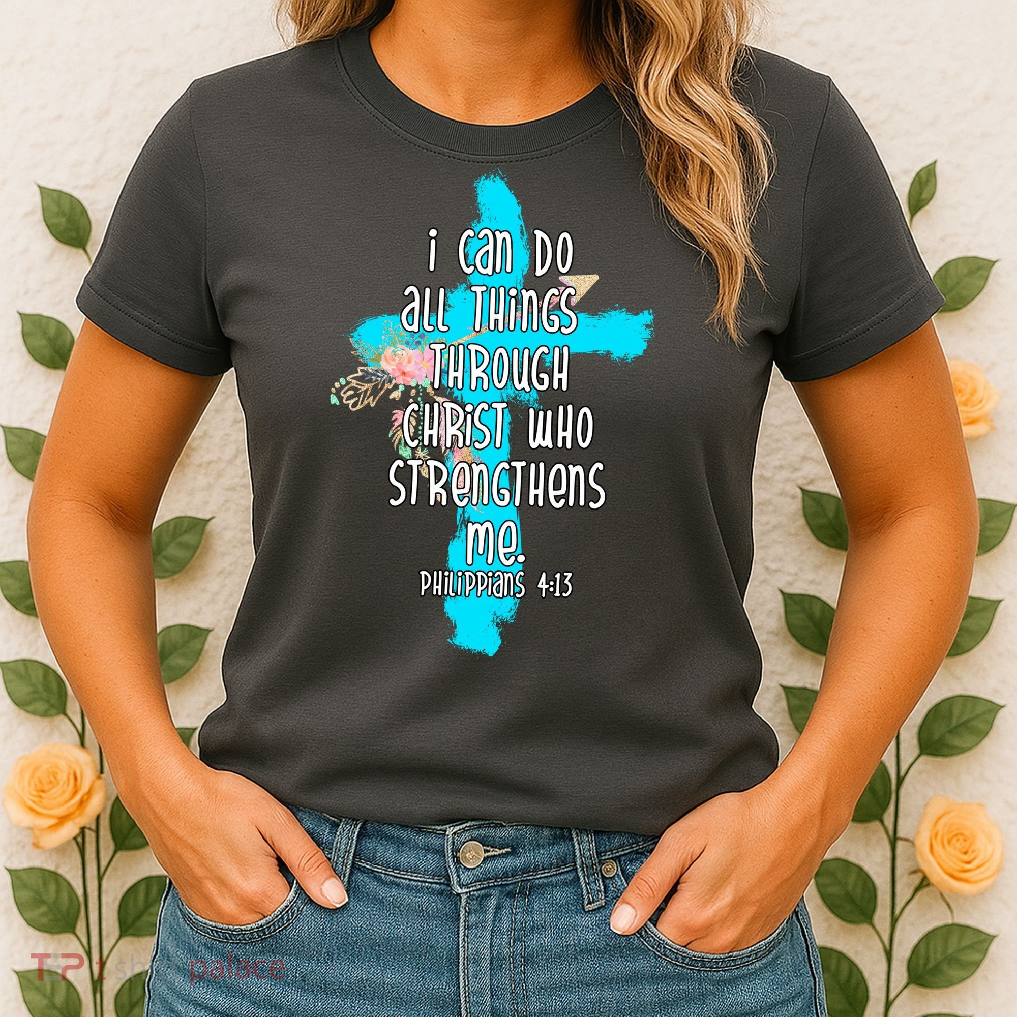 I Can Do All Things Through Christ Philippians 4:13 Bible Verse Women's T-Shirt