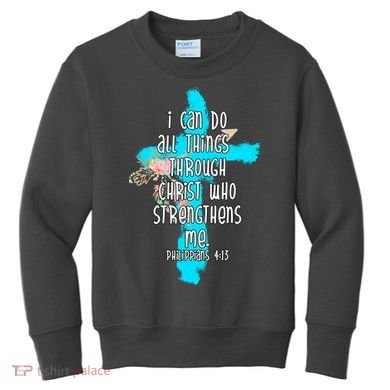 I Can Do All Things Through Christ Philippians 4:13 Bible Verse Kids Sweatshirt