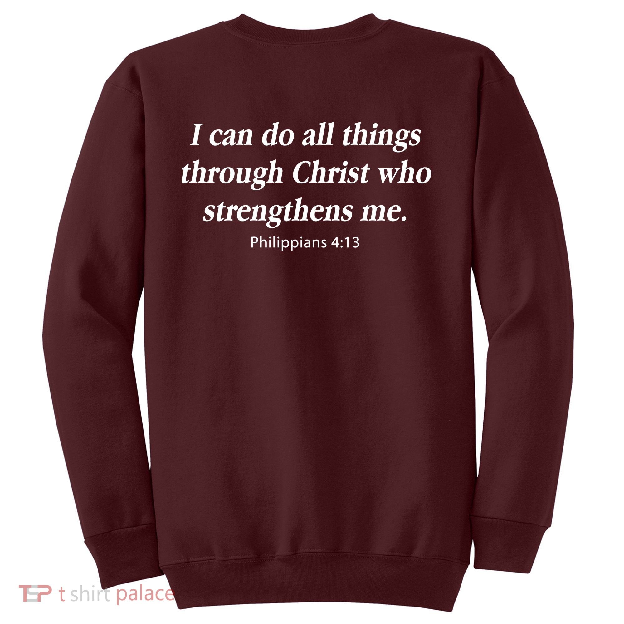 I Can Do All Things Through Christ Who Strengths Me Philippian 4:13 Sweatshirt