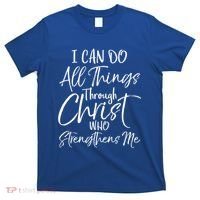 I Can Do All Things Through Christ Who Strengthens Me Funny Gift T-Shirt thumb 0