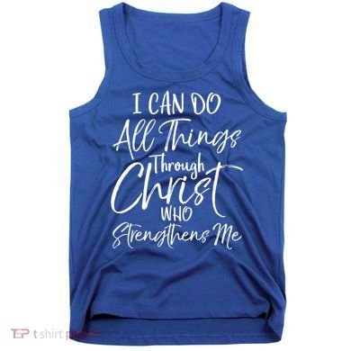 I Can Do All Things Through Christ Who Strengthens Me Funny Gift Tank Top
