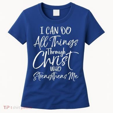 I Can Do All Things Through Christ Who Strengthens Me Funny Gift Women's T-Shirt