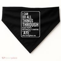 I Can Do All Things Through Black People Chanting Aye Ayemen USA-Made Doggie Bandana thumb 0