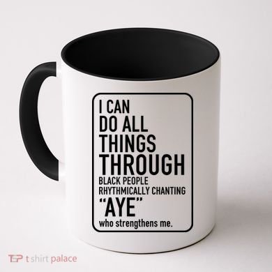 I Can Do All Things Through Black People Chanting Aye Ayemen Coffee Mug