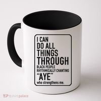 I Can Do All Things Through Black People Chanting Aye Ayemen Coffee Mug thumb 0
