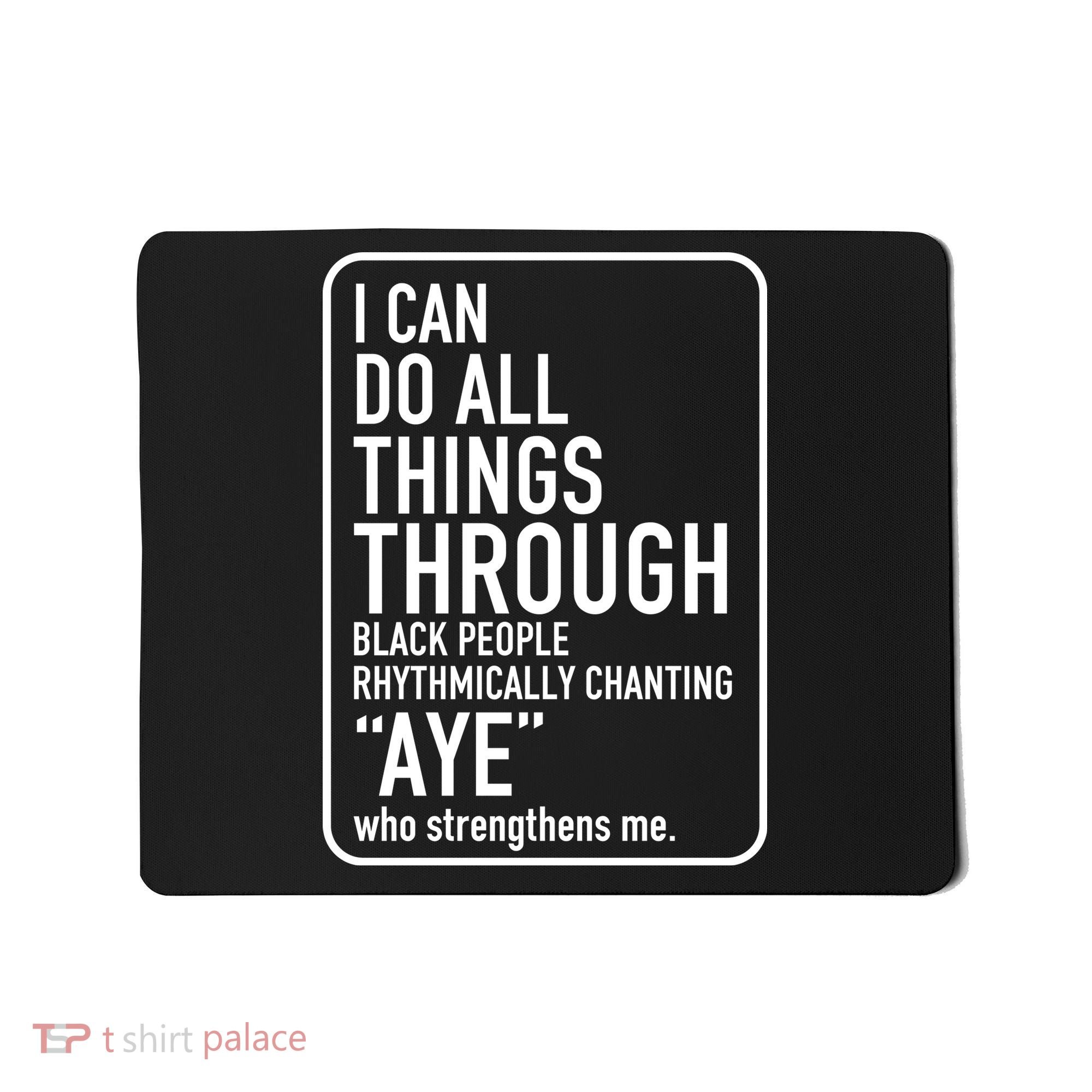 I Can Do All Things Through Black People Chanting Aye Ayemen Mousepad