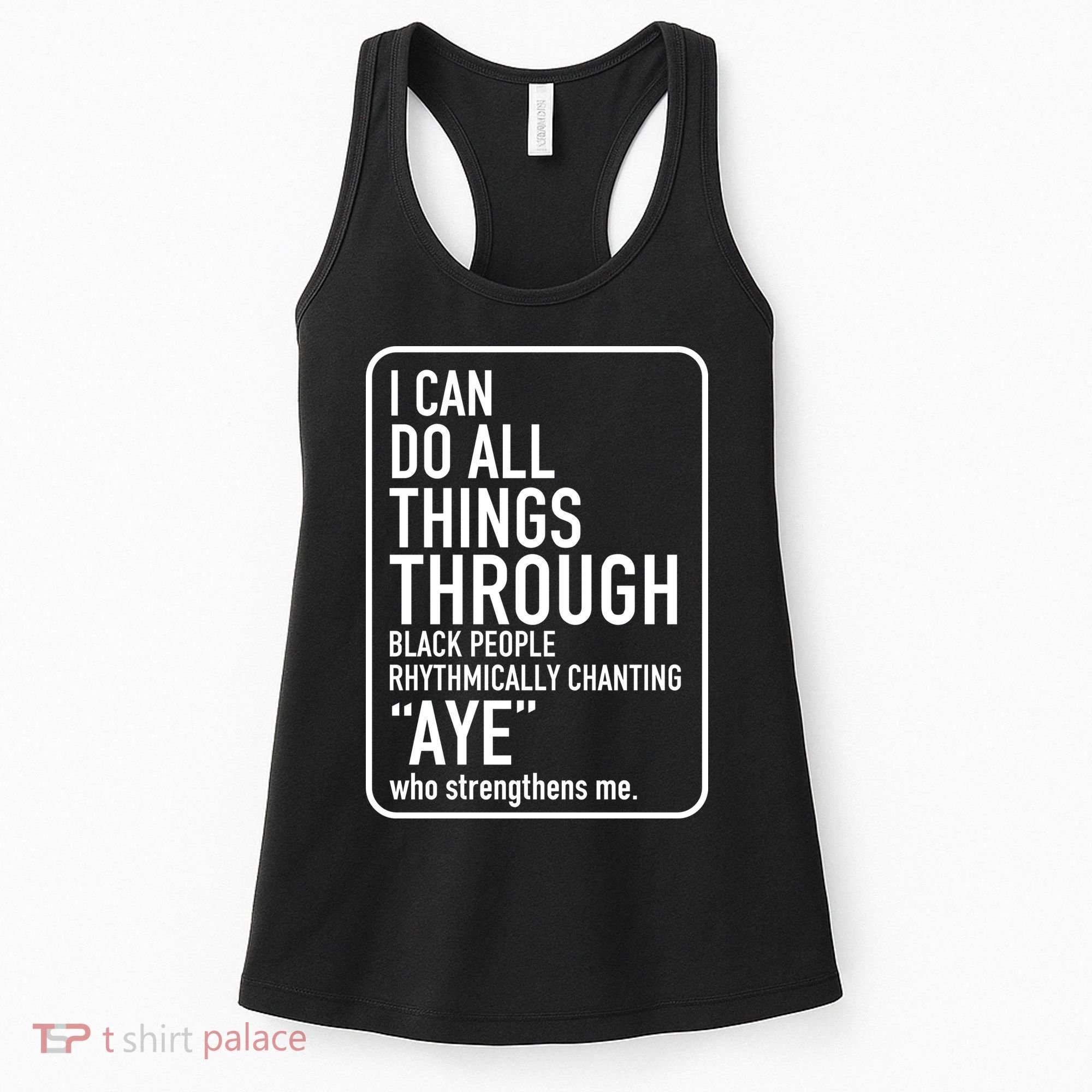 I Can Do All Things Through Black People Chanting Aye Ayemen Women's Tank Top