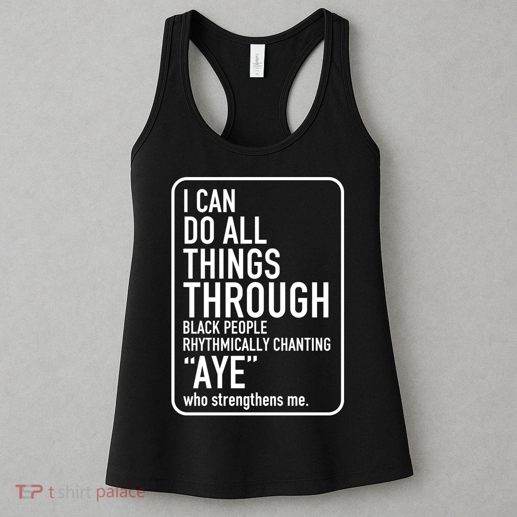 I Can Do All Things Through Black People Chanting Aye Ayemen Women's Tank Top