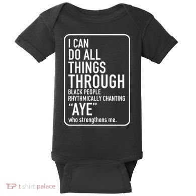 I Can Do All Things Through Black People Chanting Aye Ayemen Baby Bodysuit