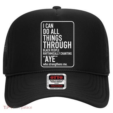 I Can Do All Things Through Black People Chanting Aye Ayemen Hat