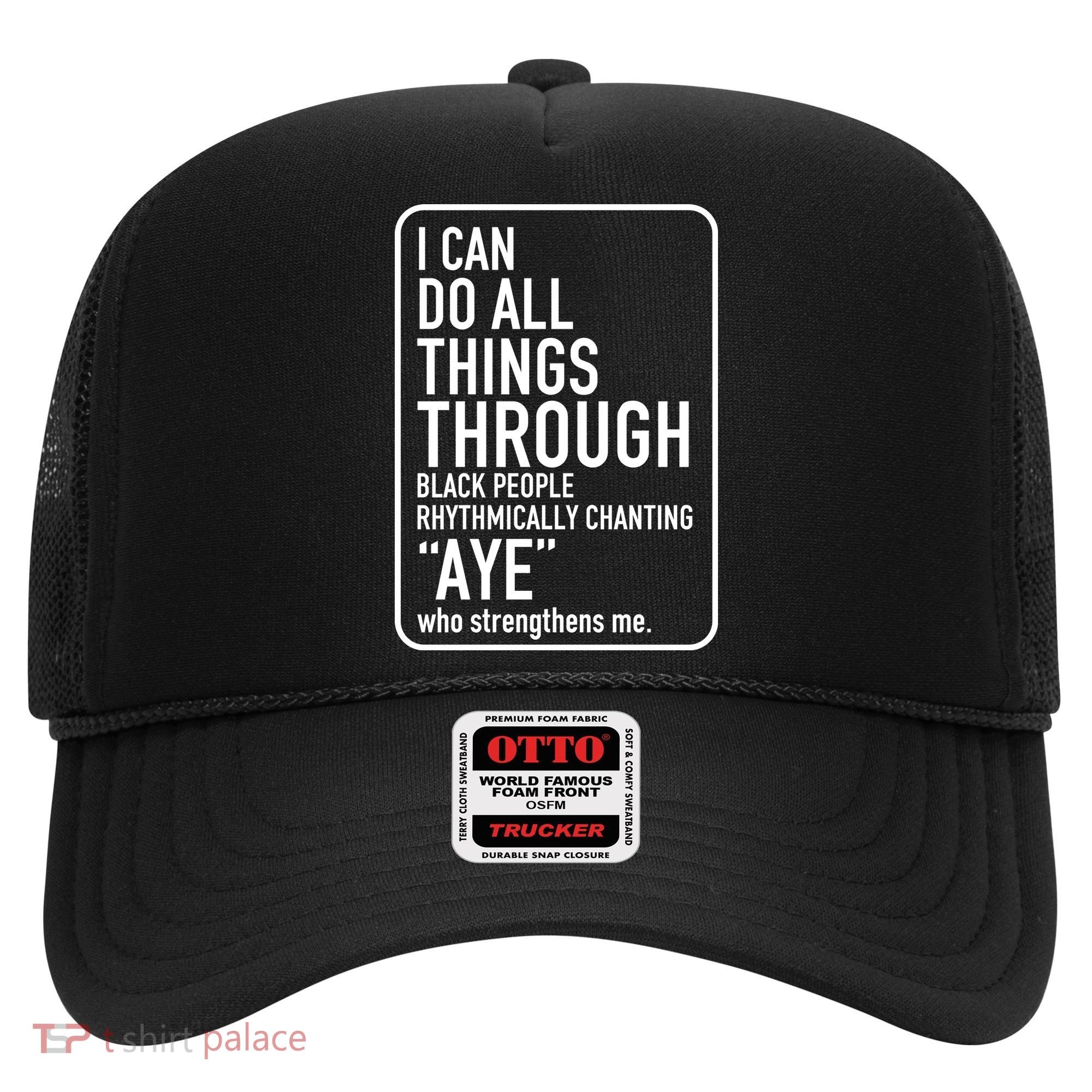 I Can Do All Things Through Black People Chanting Aye Ayemen Hat