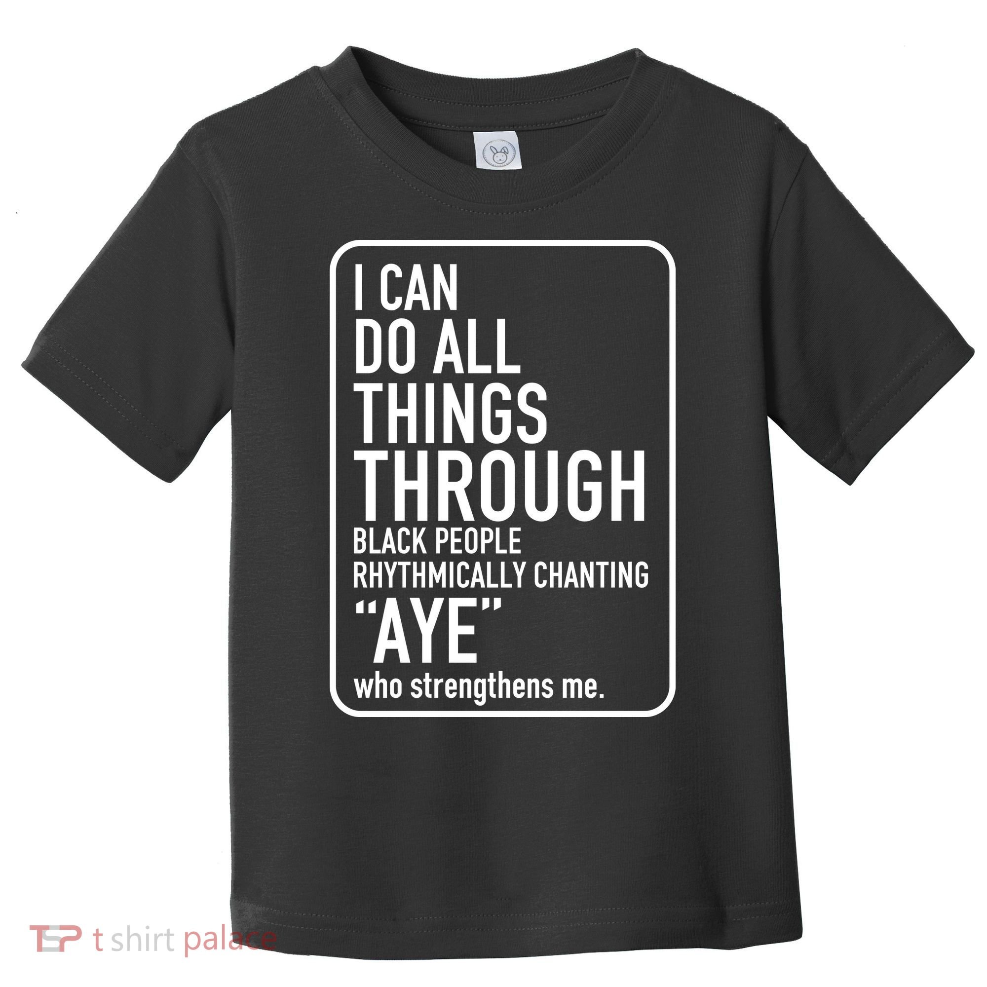 I Can Do All Things Through Black People Chanting Aye Ayemen Toddler T-Shirt