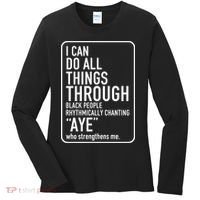I Can Do All Things Through Black People Chanting Aye Ayemen Women's Long Sleeve Shirt thumb 0