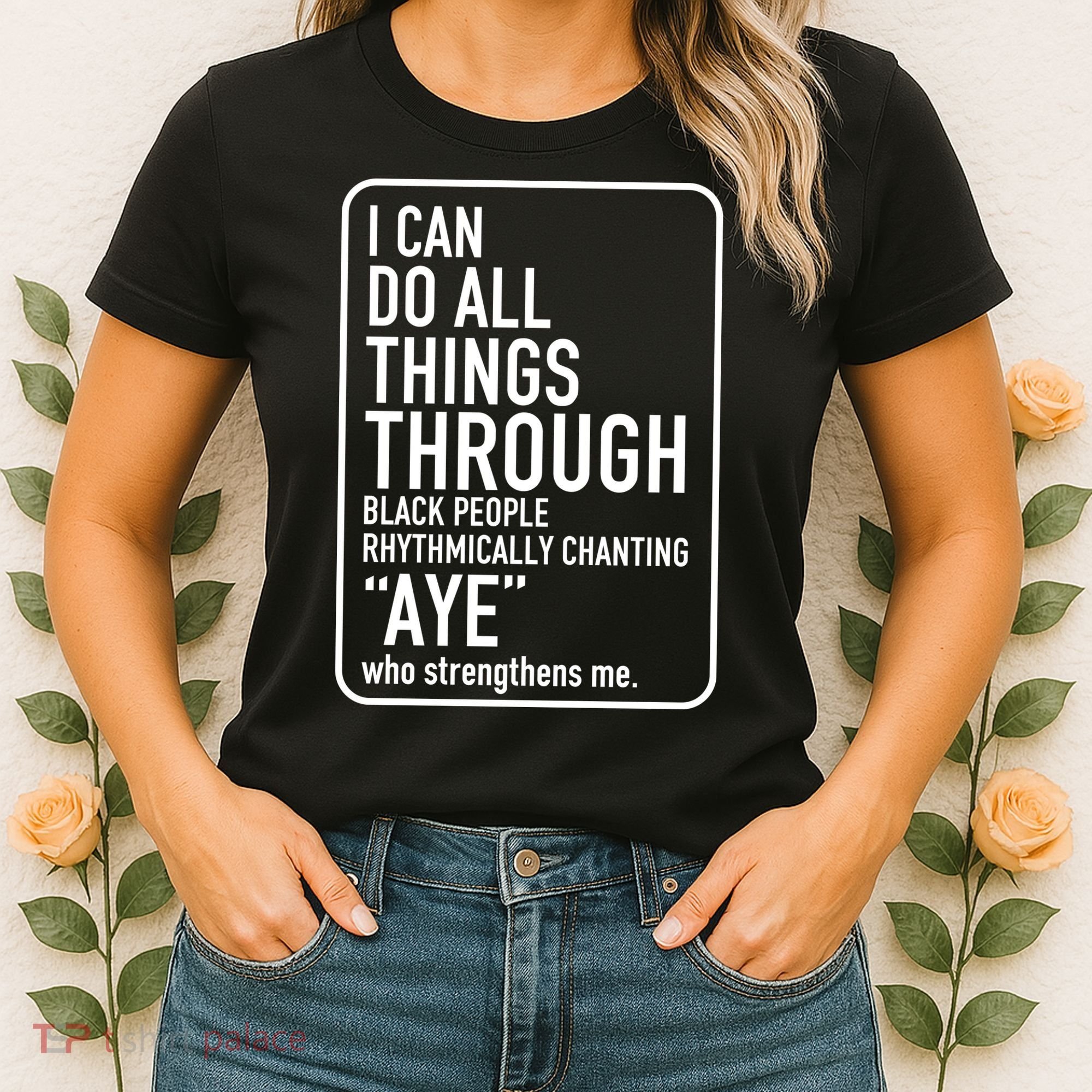 I Can Do All Things Through Black People Chanting Aye Ayemen Women's T-Shirt
