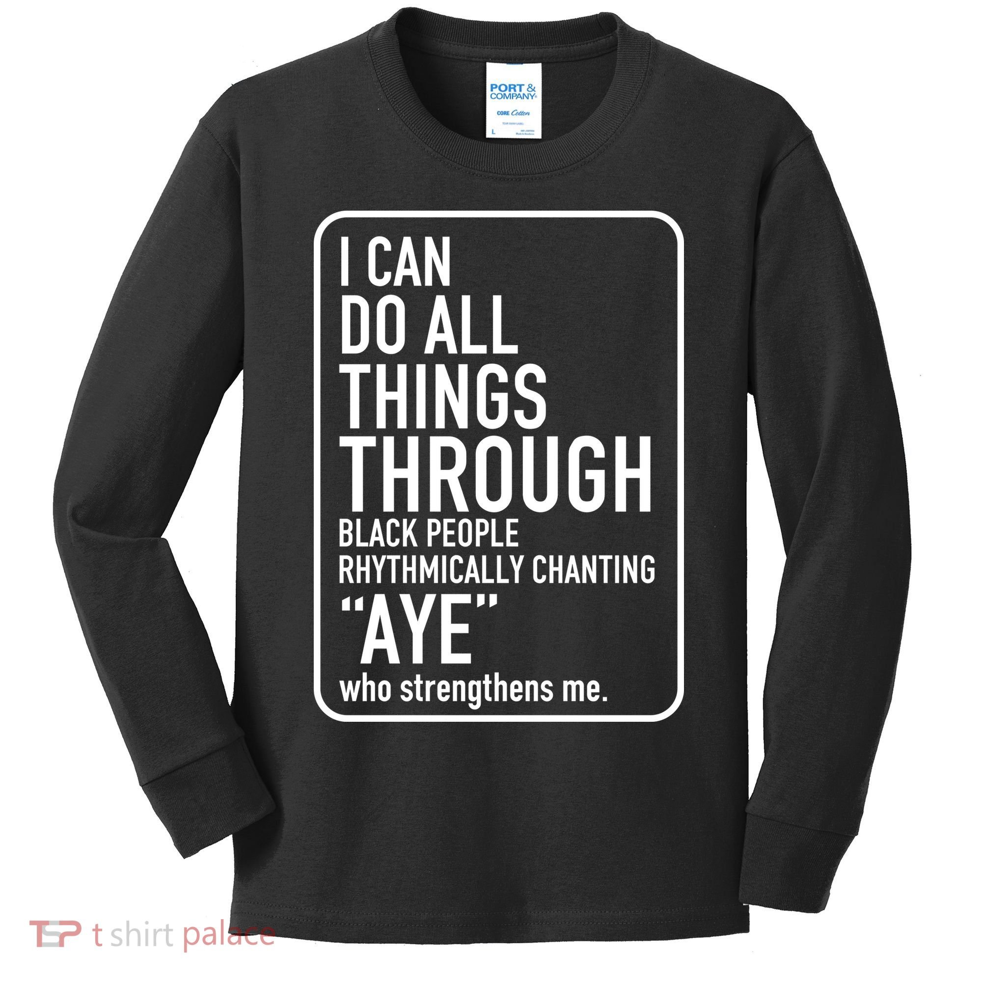 I Can Do All Things Through Black People Chanting Aye Ayemen Kids Long Sleeve Shirt