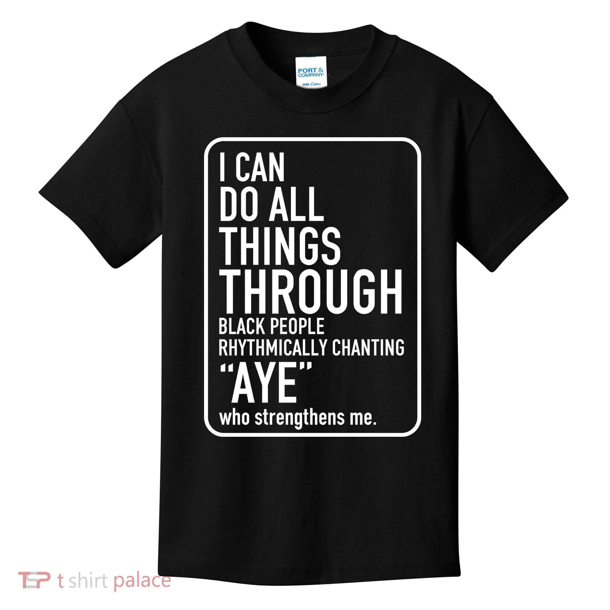 I Can Do All Things Through Black People Chanting Aye Ayemen Kids T-Shirt